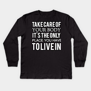 take care of your body it is the only place you have Tolivein computer Kids Long Sleeve T-Shirt